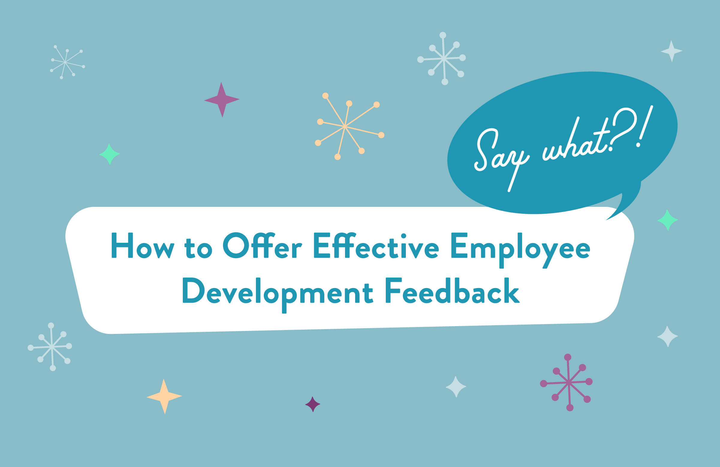 say-what-how-to-offer-effective-employee-development-feedback